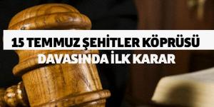 15 Temmuz Şehitler Köprüsü davasında karar