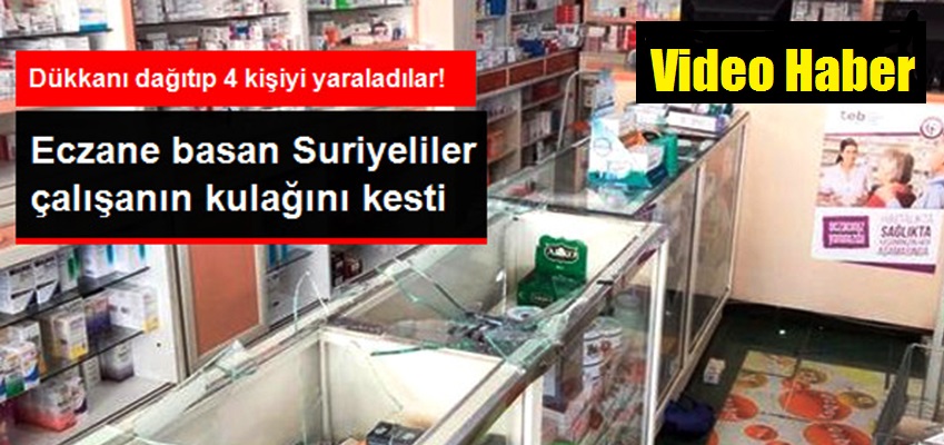 Suriyeliler Eczane Bastı, 4 Kişiyi Yaraladı