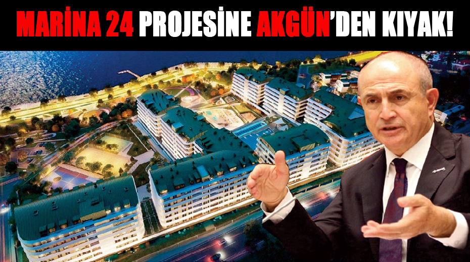 MARİNA 24 PROJESİNE AKGÜN’DEN KIYAK!