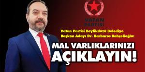 BAHÇELİOĞLU: MAL VARLIKLARINIZI AÇIKLAYIN