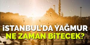 İstanbul’da yağmur ne zaman bitecek?