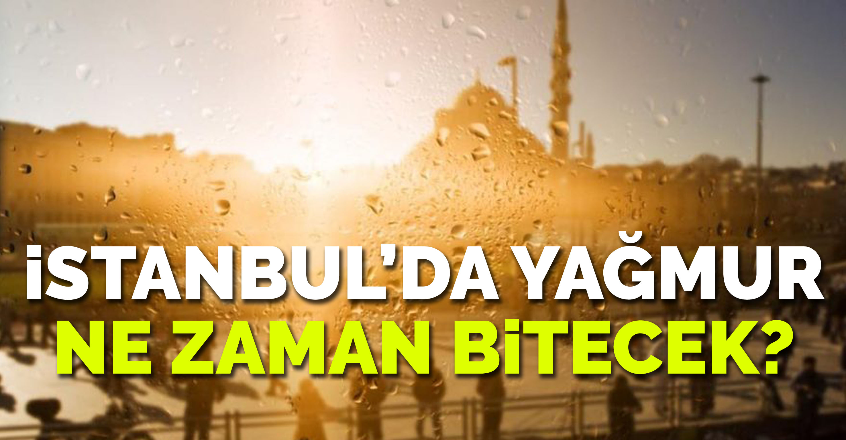 İstanbul’da yağmur ne zaman bitecek?