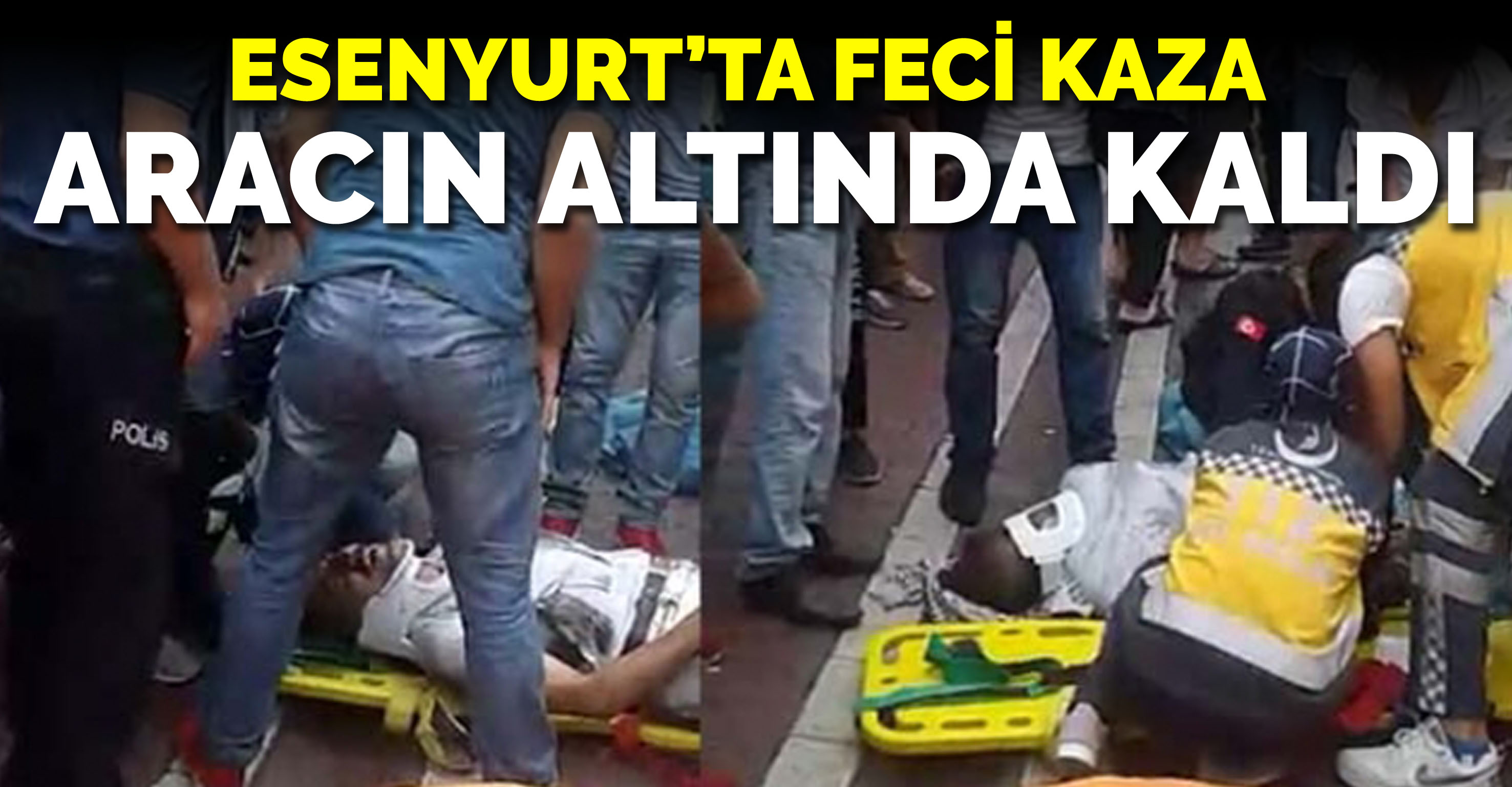 Esenyurt’ta feci kaza: Aracın altında kaldı