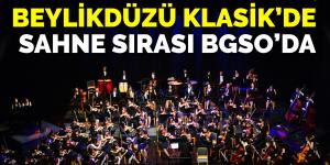 BEYLİKDÜZÜ KLASİK’DE SAHNE SIRASI BGSO’DA