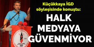 Küçükkaya: Halk medyaya güvenmiyor