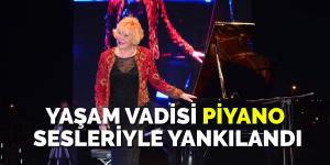 YAŞAM VADİSİ PİYANO SESLERİYLE YANKILANDI