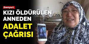 Damadı tarafından kızı öldürülen anneden adalet çağrısı