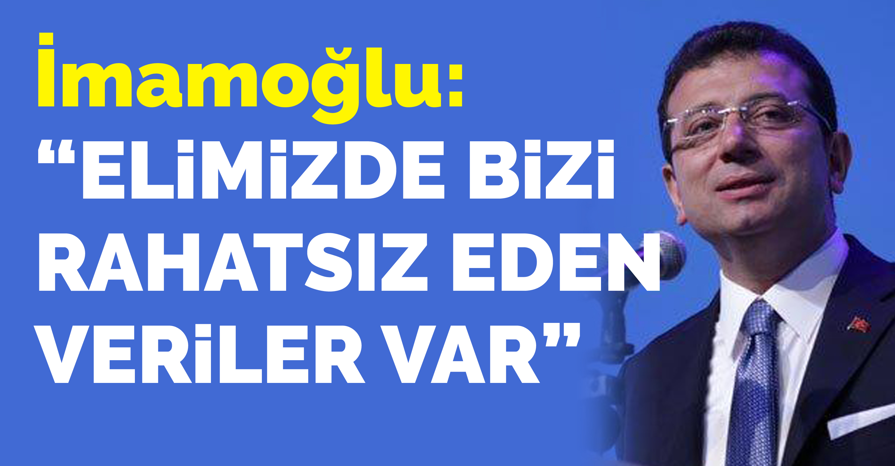 İmamoğlu: “Elimizde bizi rahatsız eden veriler var”