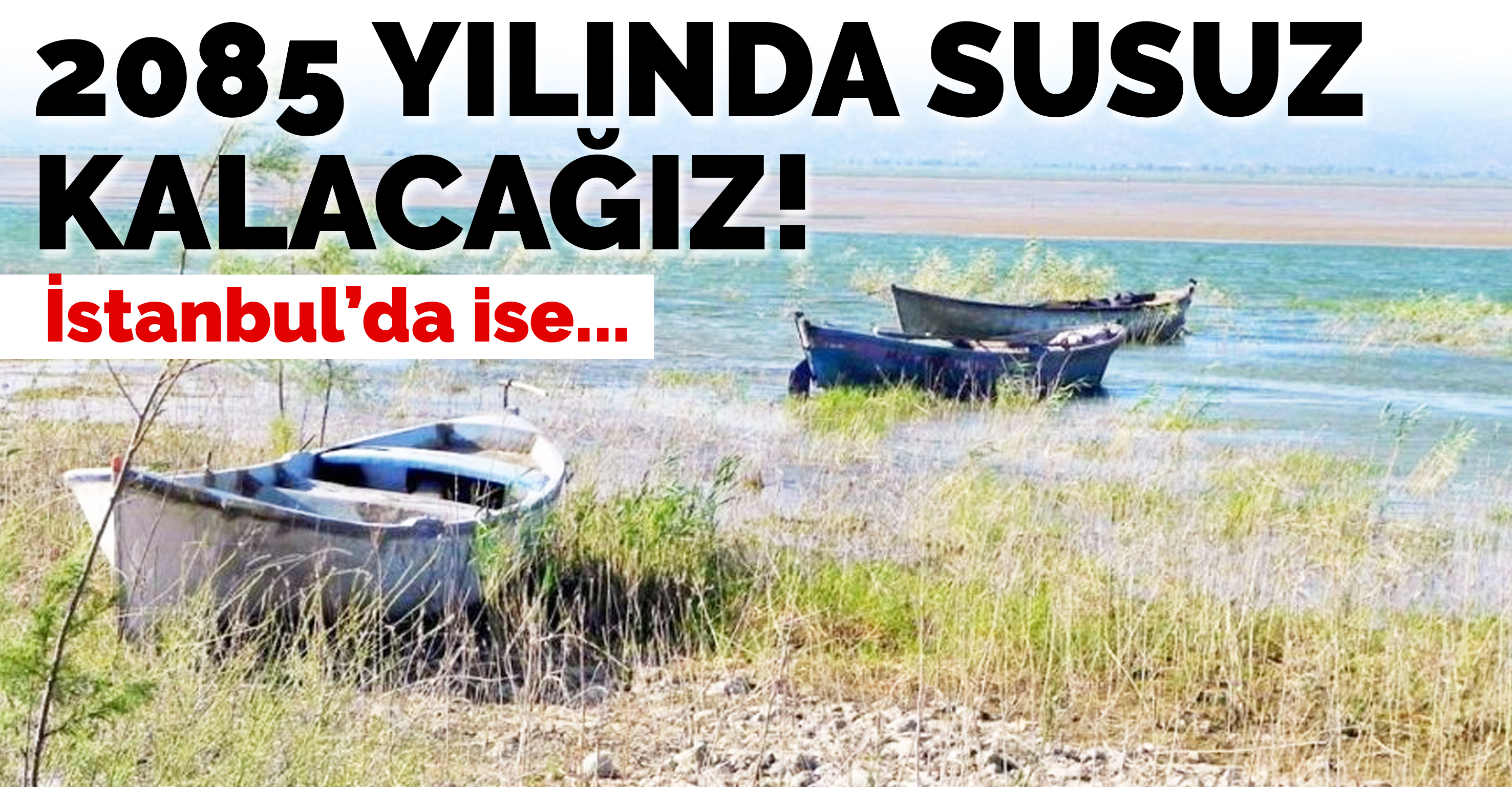 2085 yılında susuz kalacağız! İstanbul’da ise…