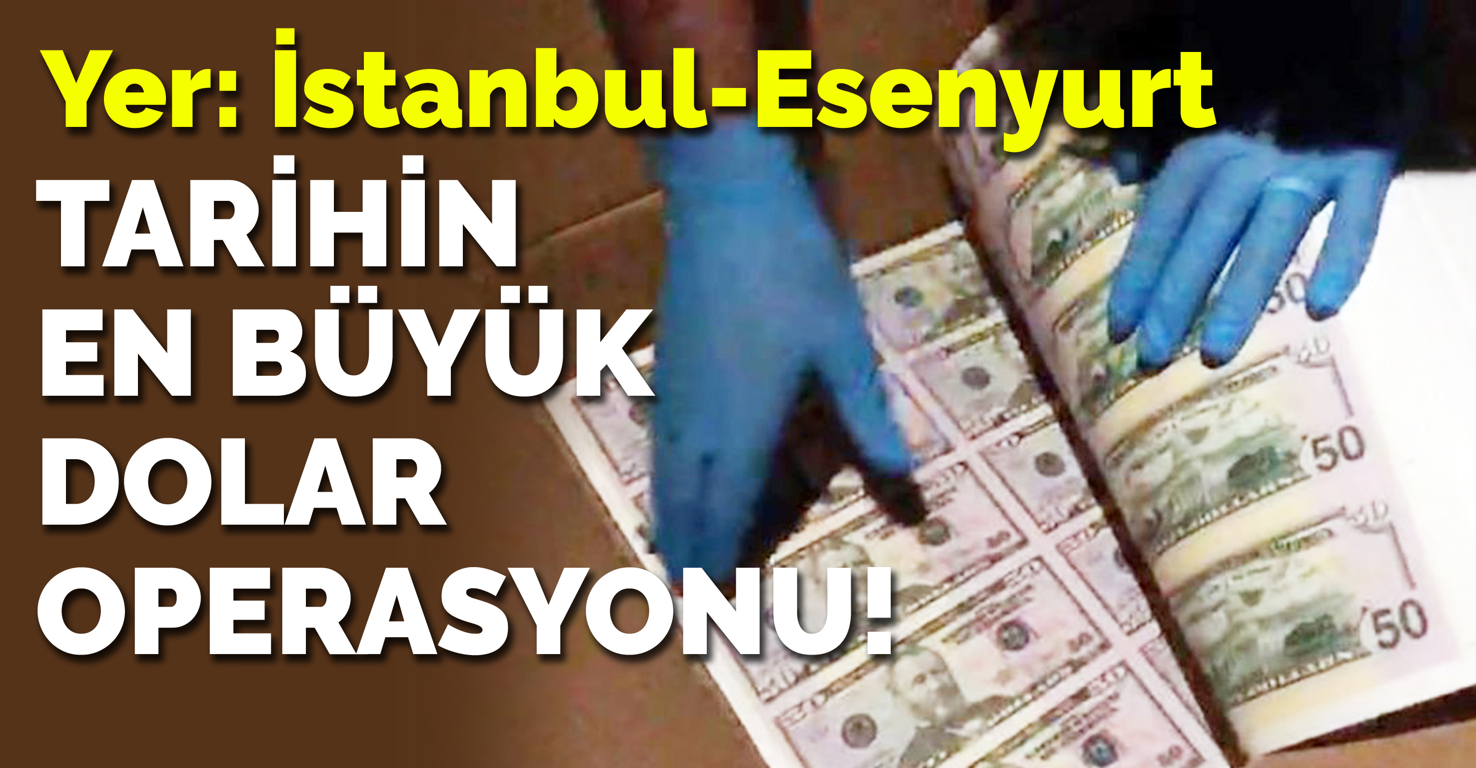 Türkiye’deki en büyük dolar operasyonu