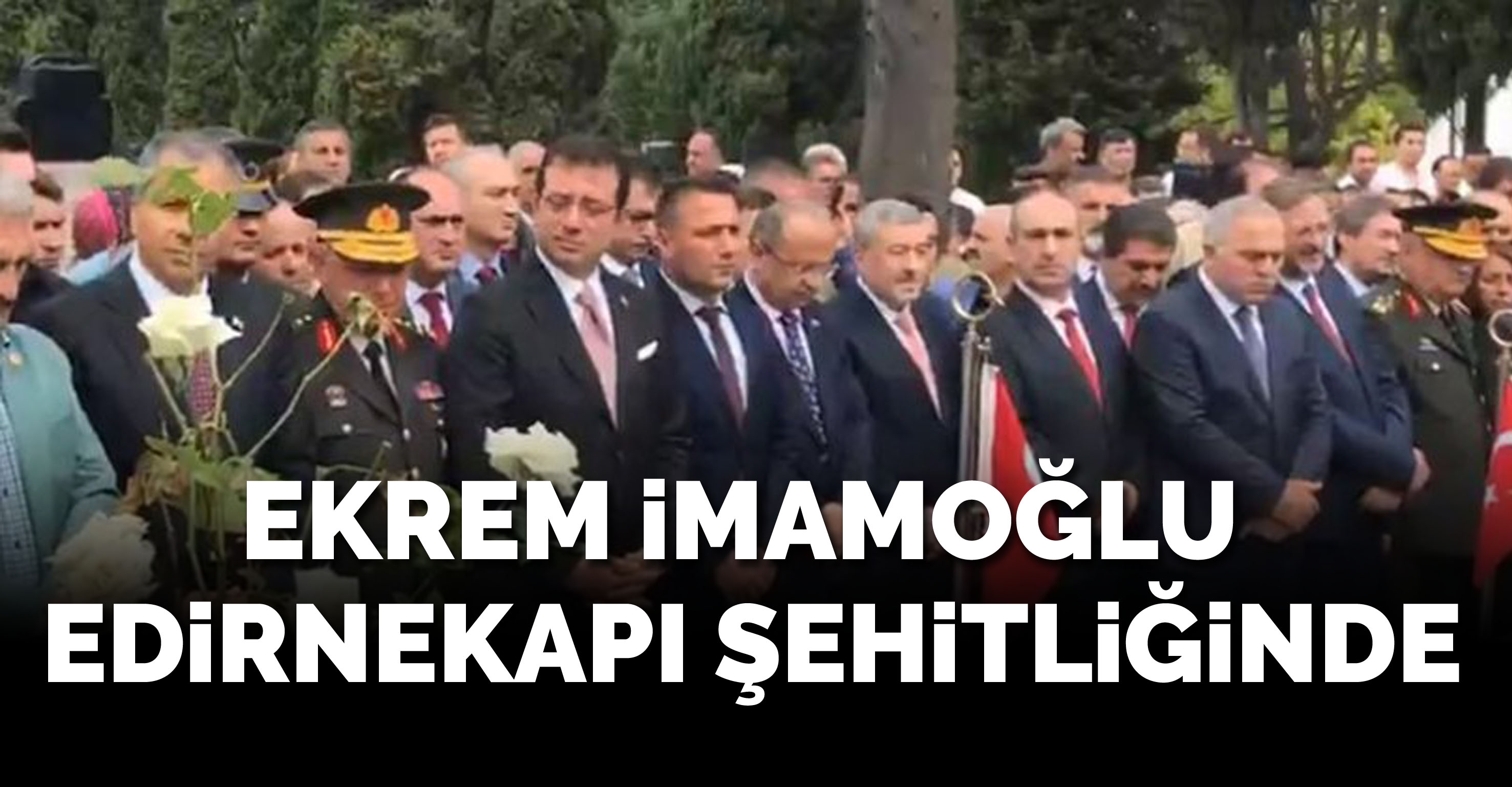 İmamoğlu, Edirnekapı Şehitliği’nde yapılan 15 Temmuz törenine katıldı