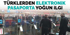 Türk yolculardan elektronik pasaporta yoğun ilgi