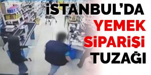 İstanbul’da yemek siparişi tuzağı… Yakalandılar