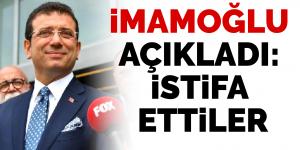 Son dakika… Ekrem İmamoğlu açıkladı: İstifa ettiler