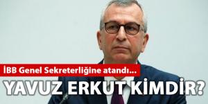 İBB Genel Sekreterliğine atanan Yavuz Erkut kimdir?