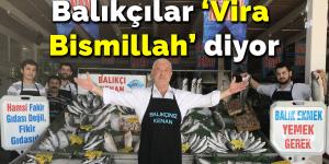 Balıkçılar ‘Vira Bismillah’ diyor