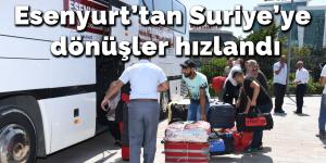 Esenyurt’tan anavatan Suriye’ye dönüşler hızlandı