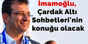 İmamoğlu, Çardak Altı Sohbetleri’nin konuğu olacak