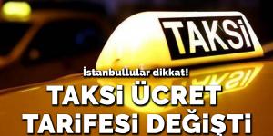 İstanbullular dikkat! Taksi ücret tarifesi değişti