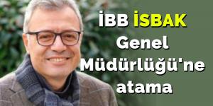 İBB İSBAK Genel Müdürlüğü’ne atama