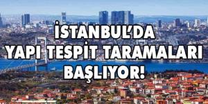 İBB, YAPI TESPİT TARAMALARINI BAŞLATIYOR