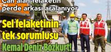 Sel felaketinin tek sorumlusu Kemal Deniz Bozkurt!