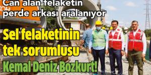 Sel felaketinin tek sorumlusu Kemal Deniz Bozkurt!