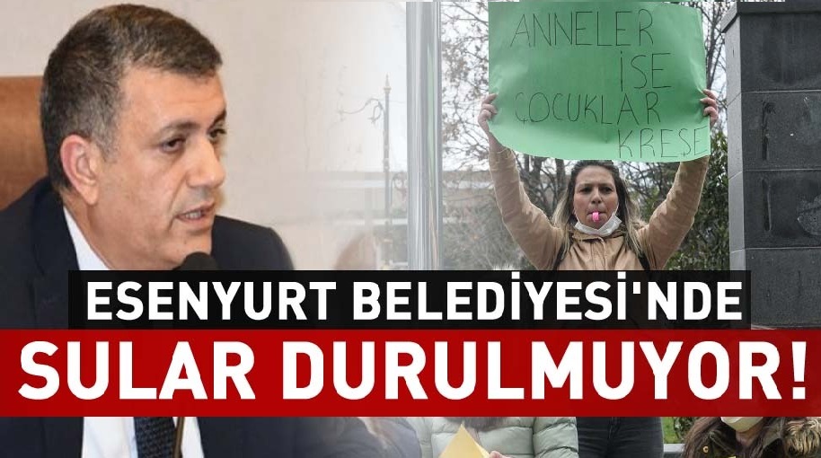 ESENYURT BELEDİYESİNDE SULAR DURULMUYOR