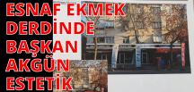 ESNAF EVİNE EKMEK GÖTÜREMİYOR, BAŞKANIN DERDİ ESTETİK