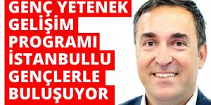 GENÇ YETENEK GELİŞİM PROGRAMI İSTANBULLU GENÇLERLE BULUŞUYOR