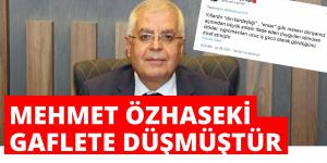 CHP İL BAŞKANI UÇAR “MEHMET ÖZHASEKİ GAFLETE DÜŞMÜŞTÜR”