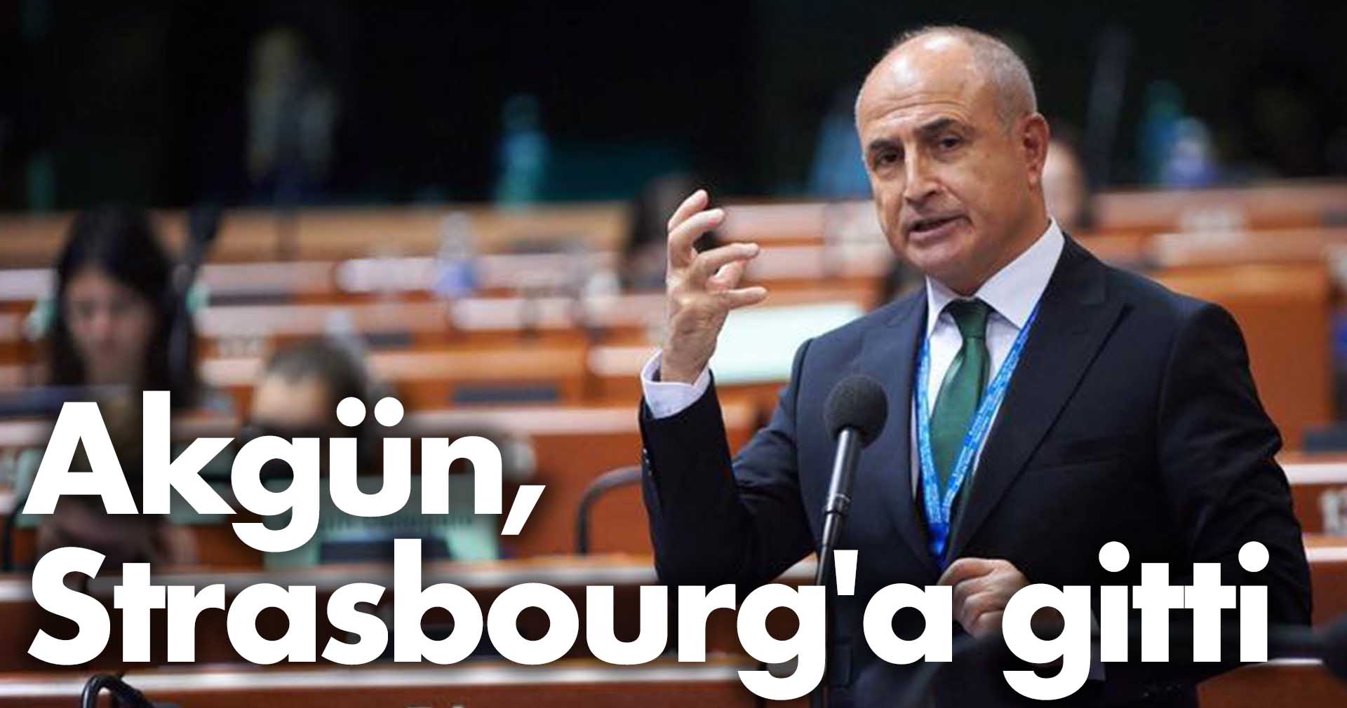 Akgün, Strasbourg’a gitti