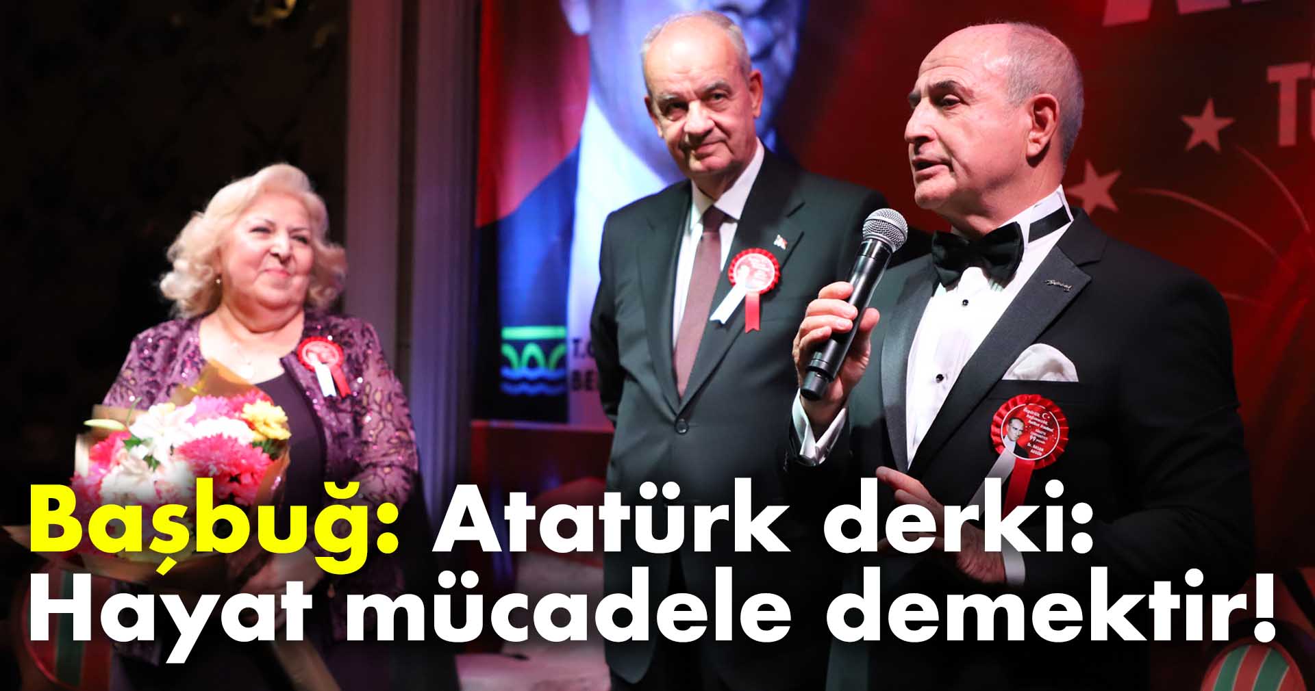 Başbuğ: Atatürk derki: Hayat mücadele demektir!