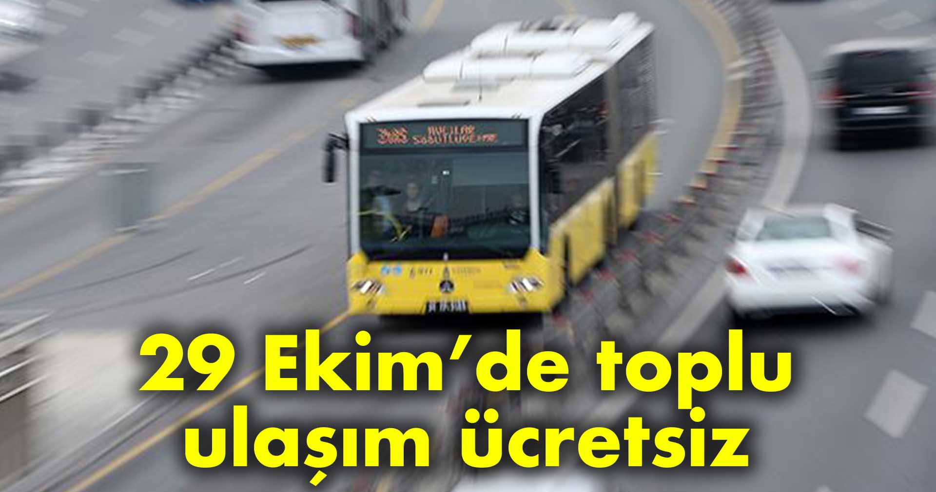 29 Ekim’de toplu ulaşım ücretsiz