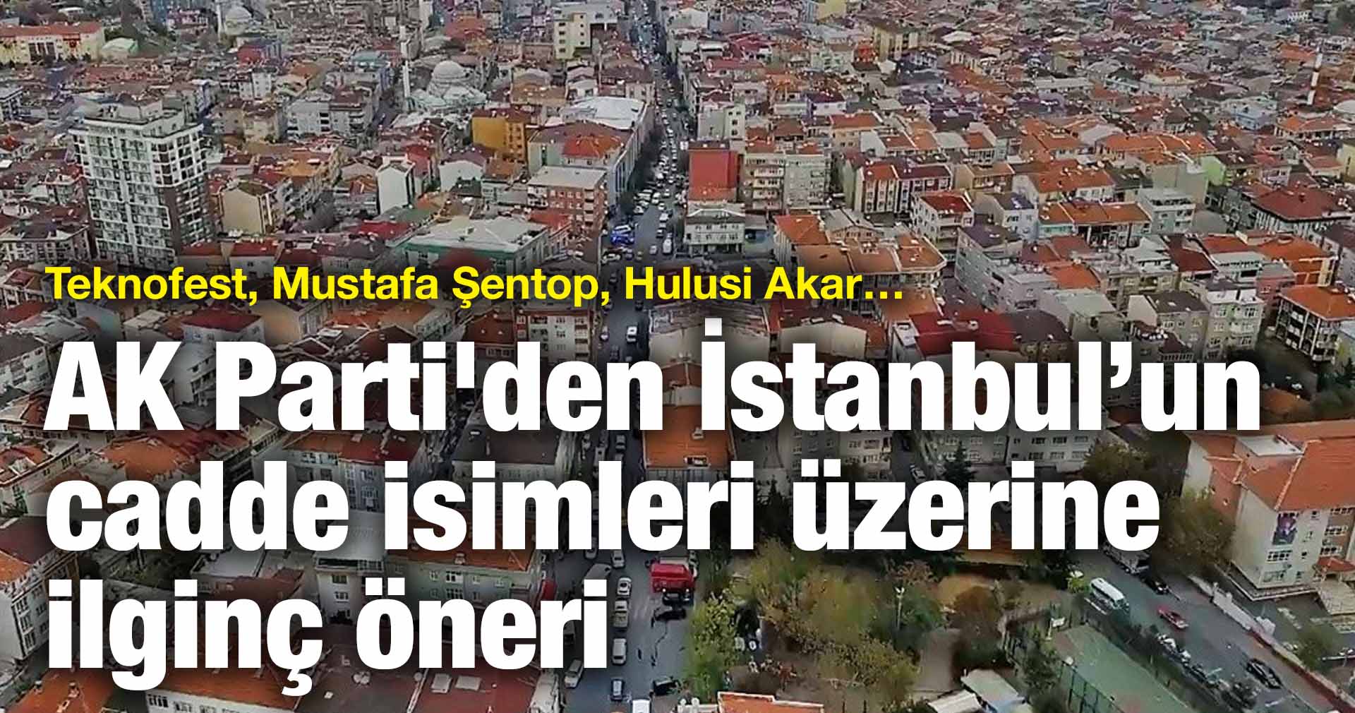AK Parti’den İstanbul’un cadde isimleri üzerine ilginç öneri