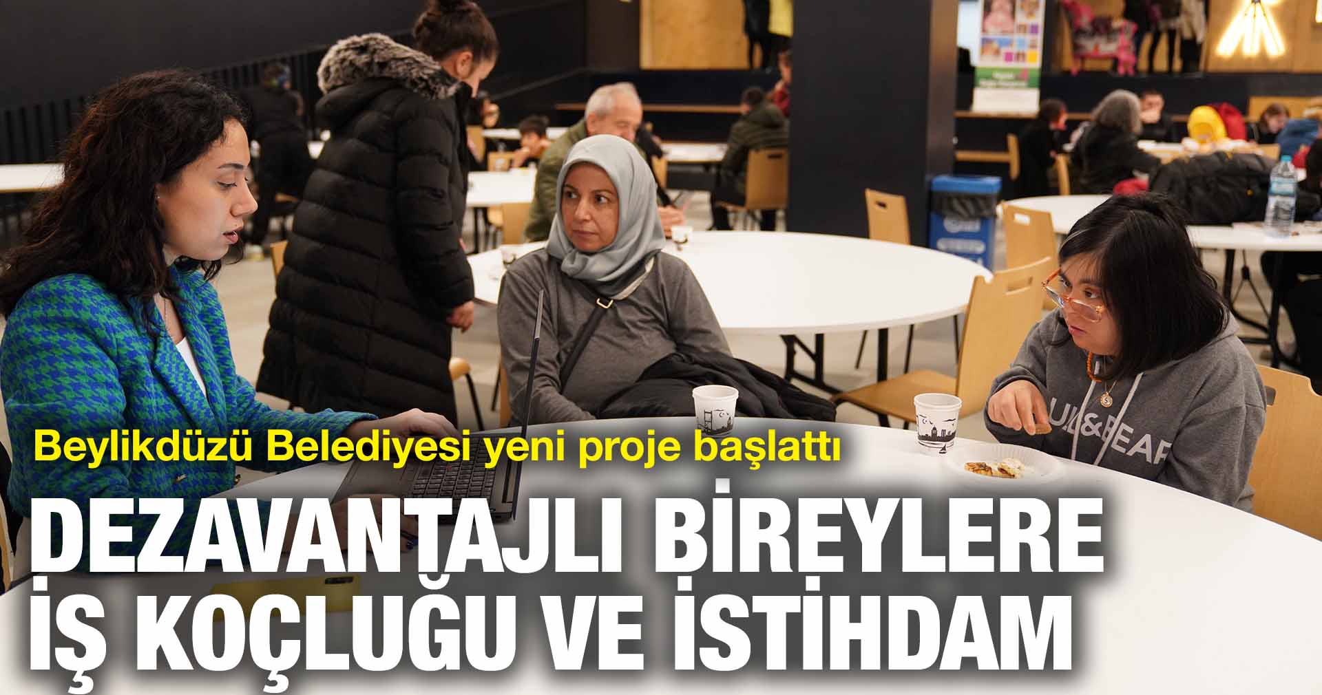 DEZAVANTAJLI BİREYLERE İŞ KOÇLUĞU VE İSTİHDAM PROJESİ