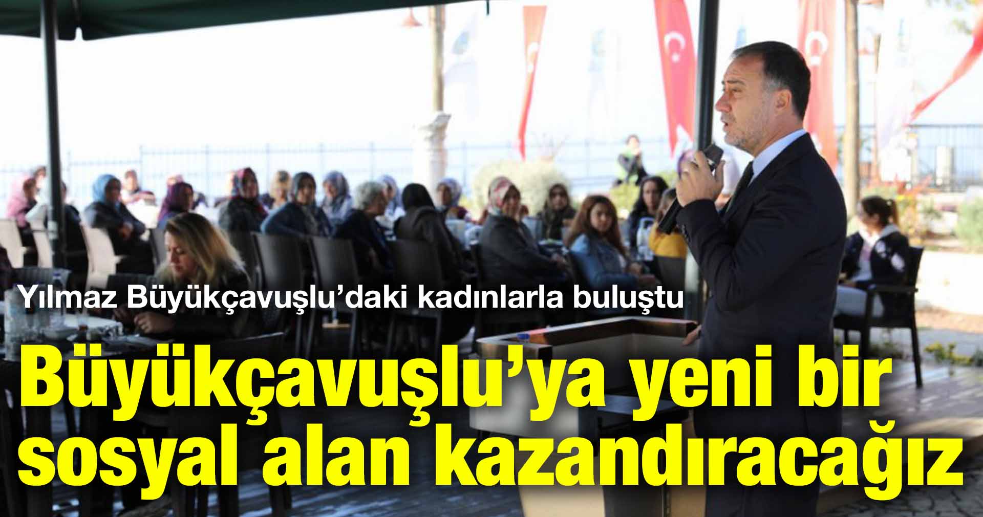 YILMAZ: BÜYÜKÇAVUŞLU’YA YENİ BİR SOSYAL ALAN KAZANDIRACAĞIZ