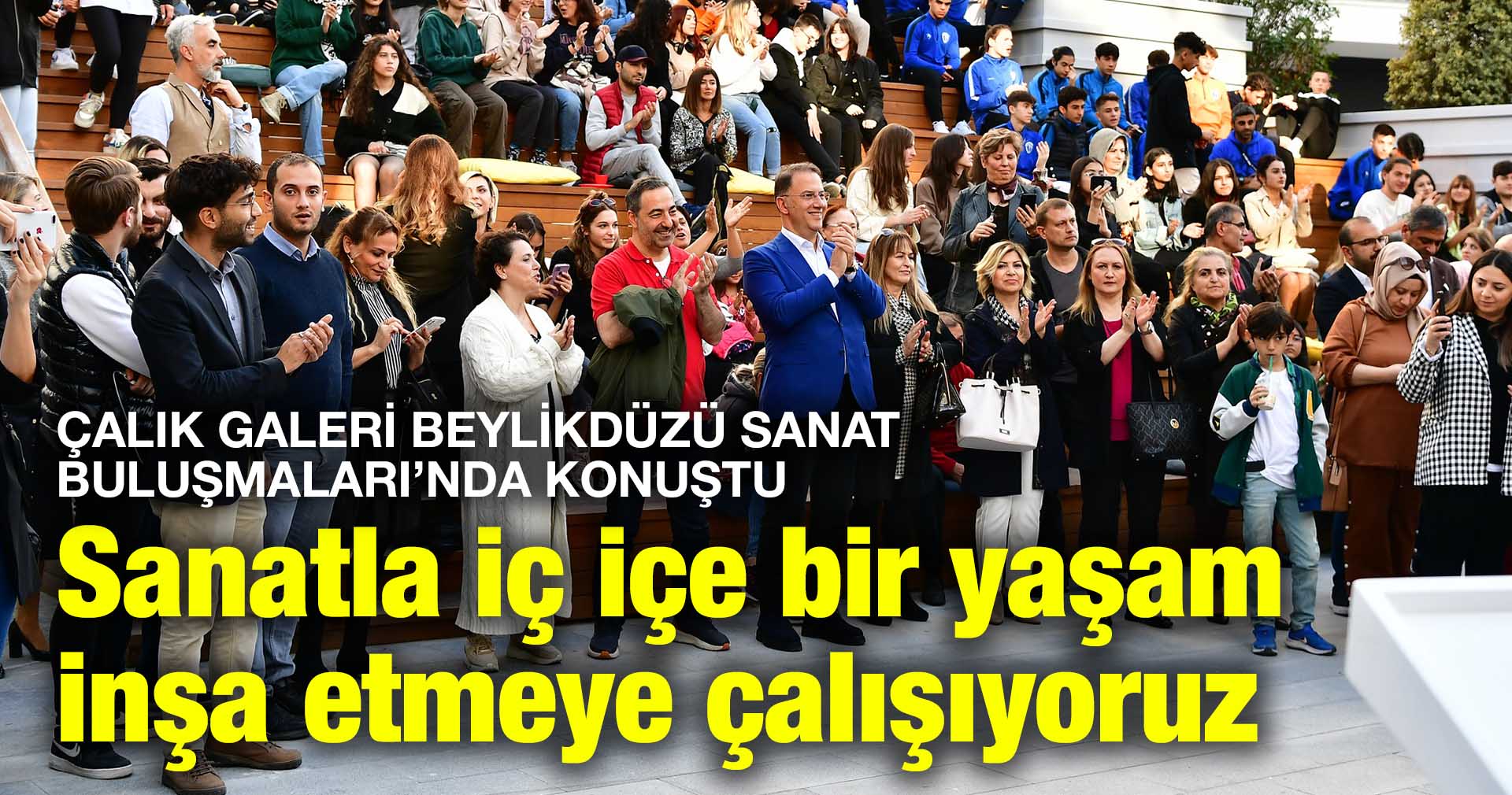 Çalık: Sanatla iç içe bir yaşam inşa etmeye çalışıyoruz