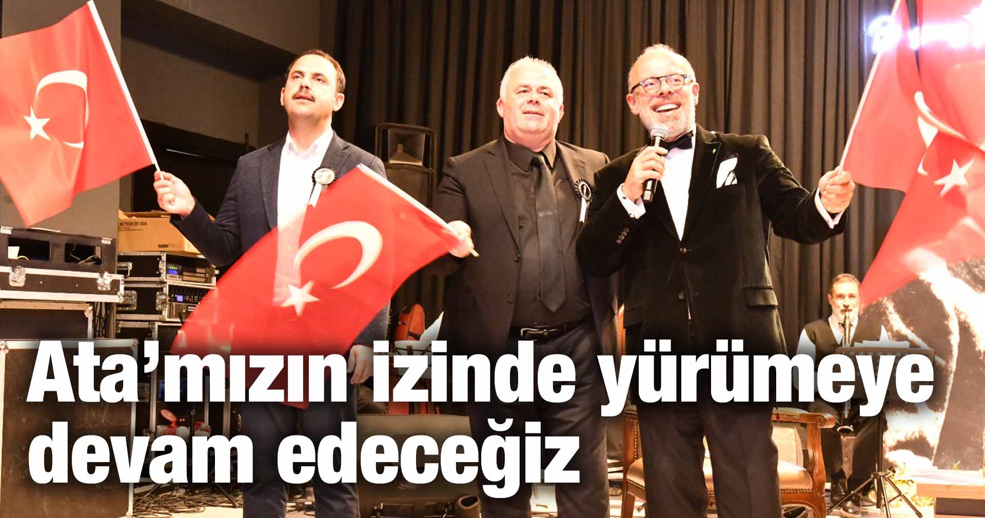 Ata’mızın izinde yürümeye devam edeceğiz