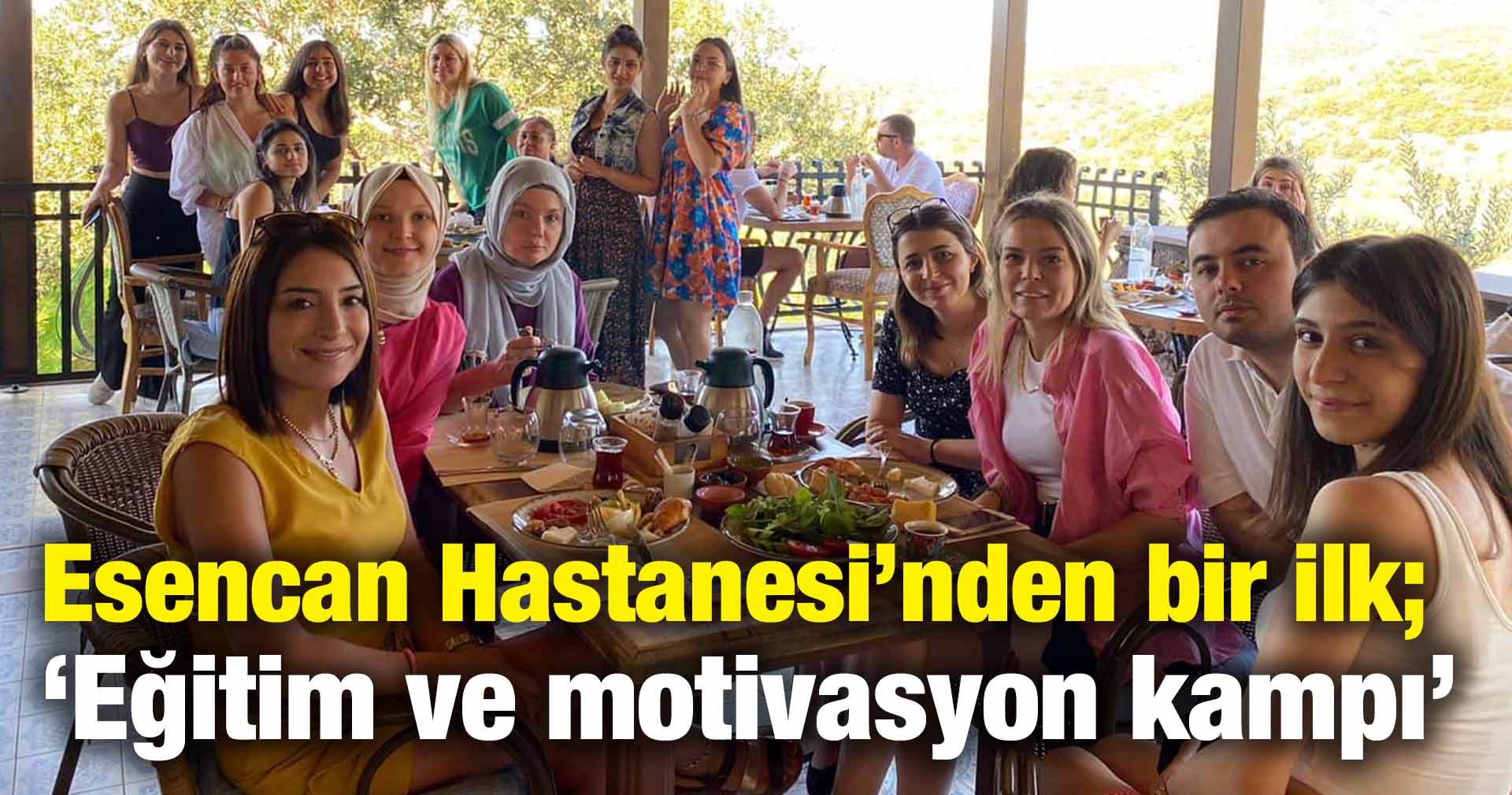 Esencan Hastanesi’nden bir ilk; ‘Eğitim ve motivasyon kampı’