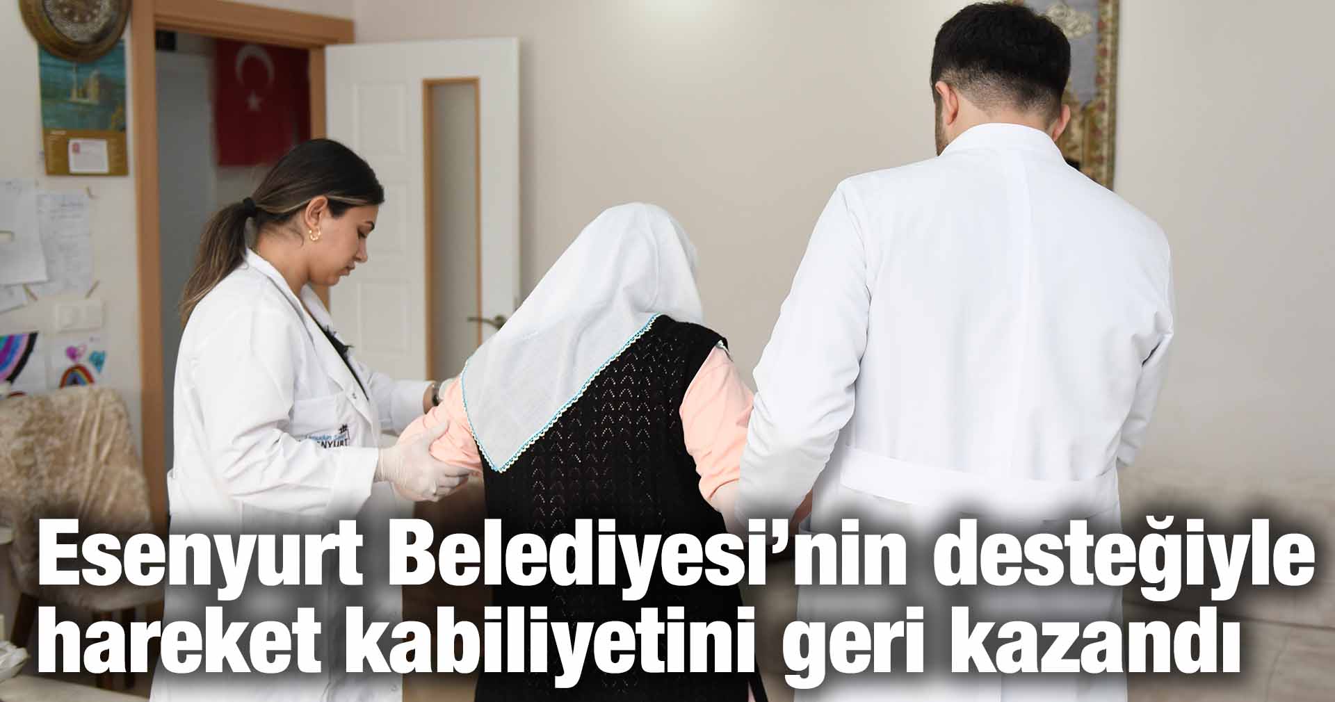 ESENYURT BELEDİYESİ’NİN DESTEĞİYLE HAREKET KABİLİYETİNİ GERİ KAZANDI