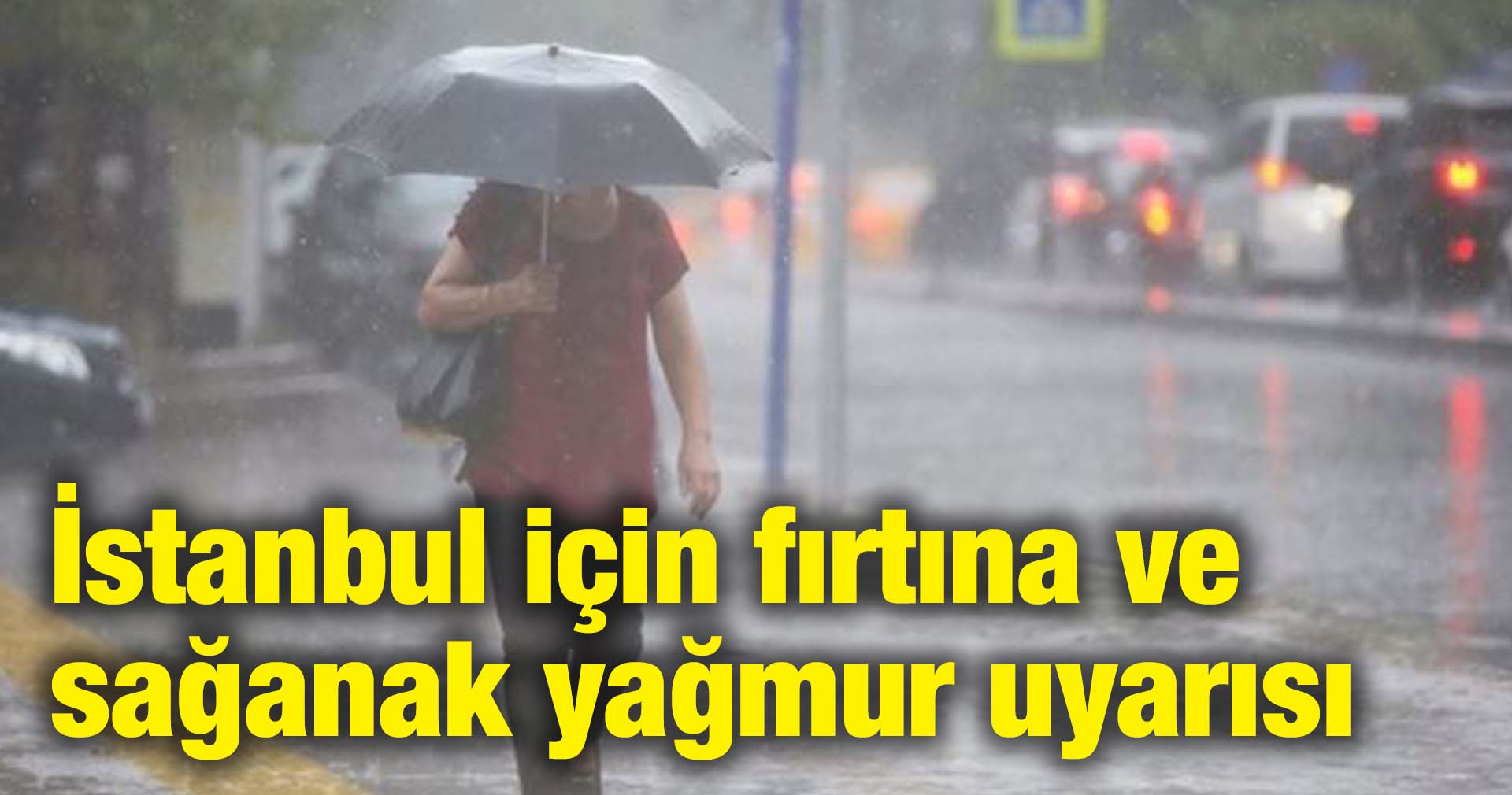 İstanbul için fırtına ve sağanak yağmur uyarısı