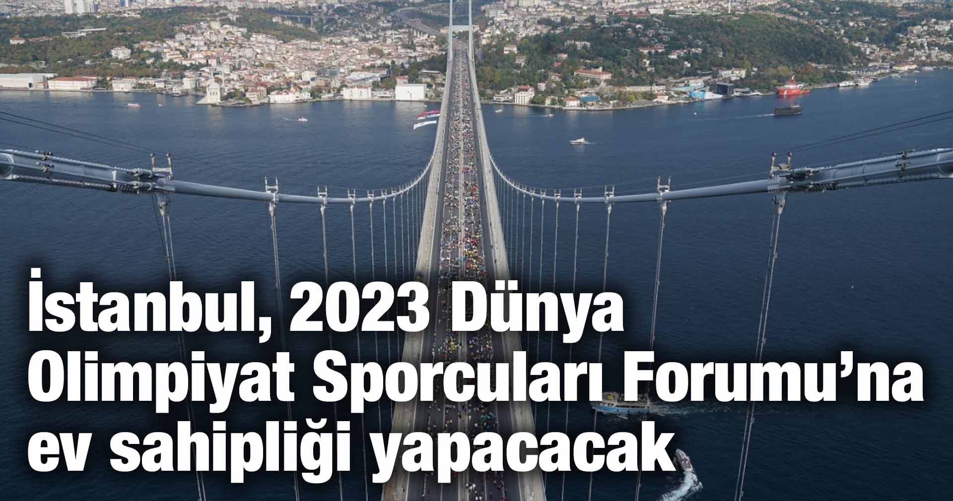 İstanbul, 2023 Dünya Olimpiyat Sporcuları Forumu’na ev sahipliği yapacacak