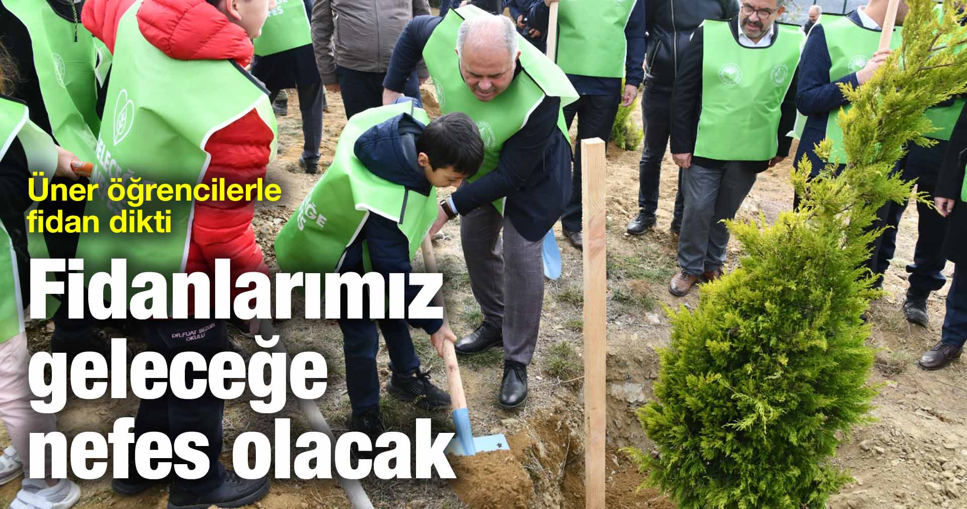 Üner: Fidanlarımız geleceğe nefes olacak