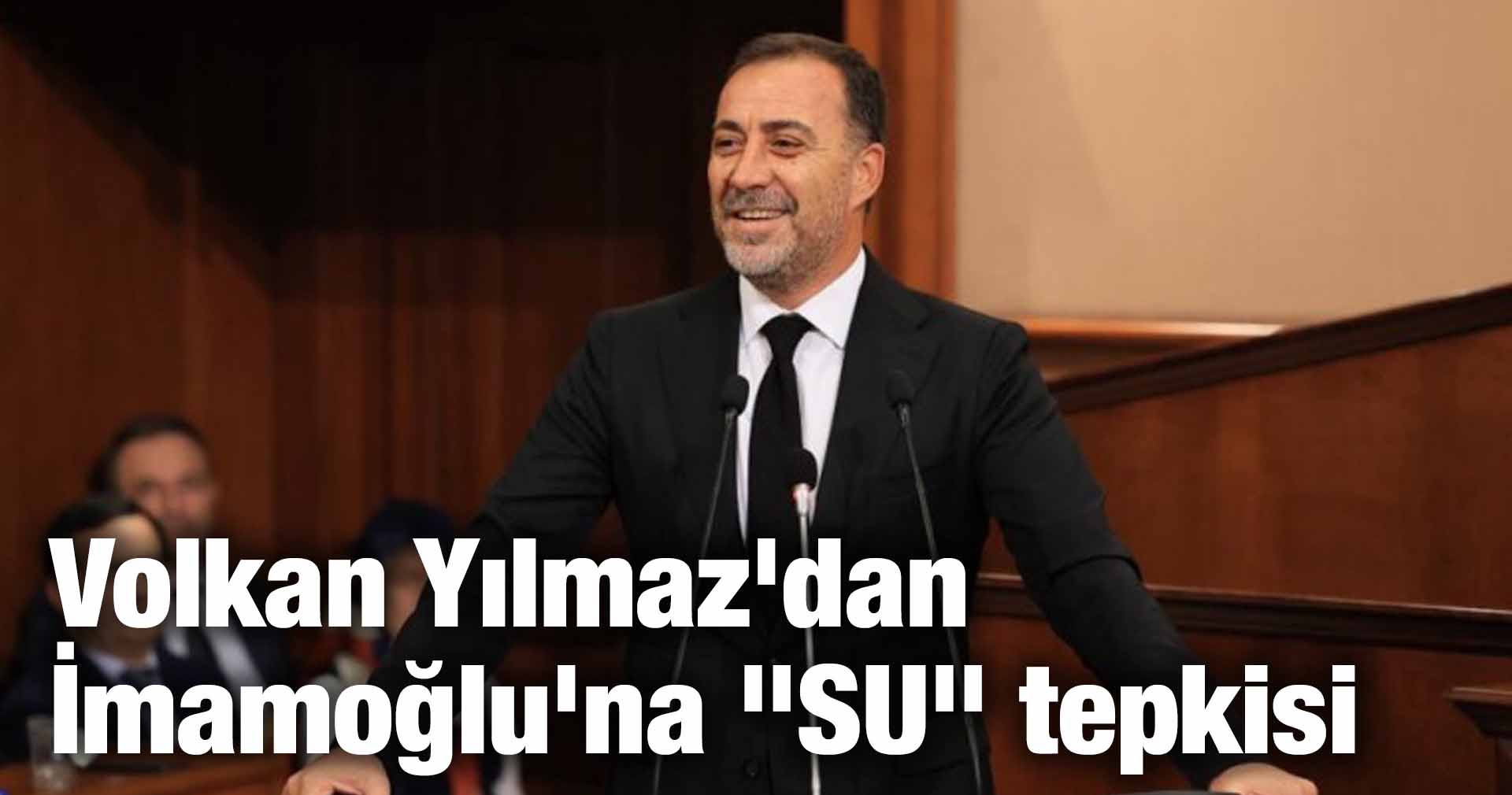 Volkan Yılmaz’dan İmamoğlu’na “SU” tepkisi