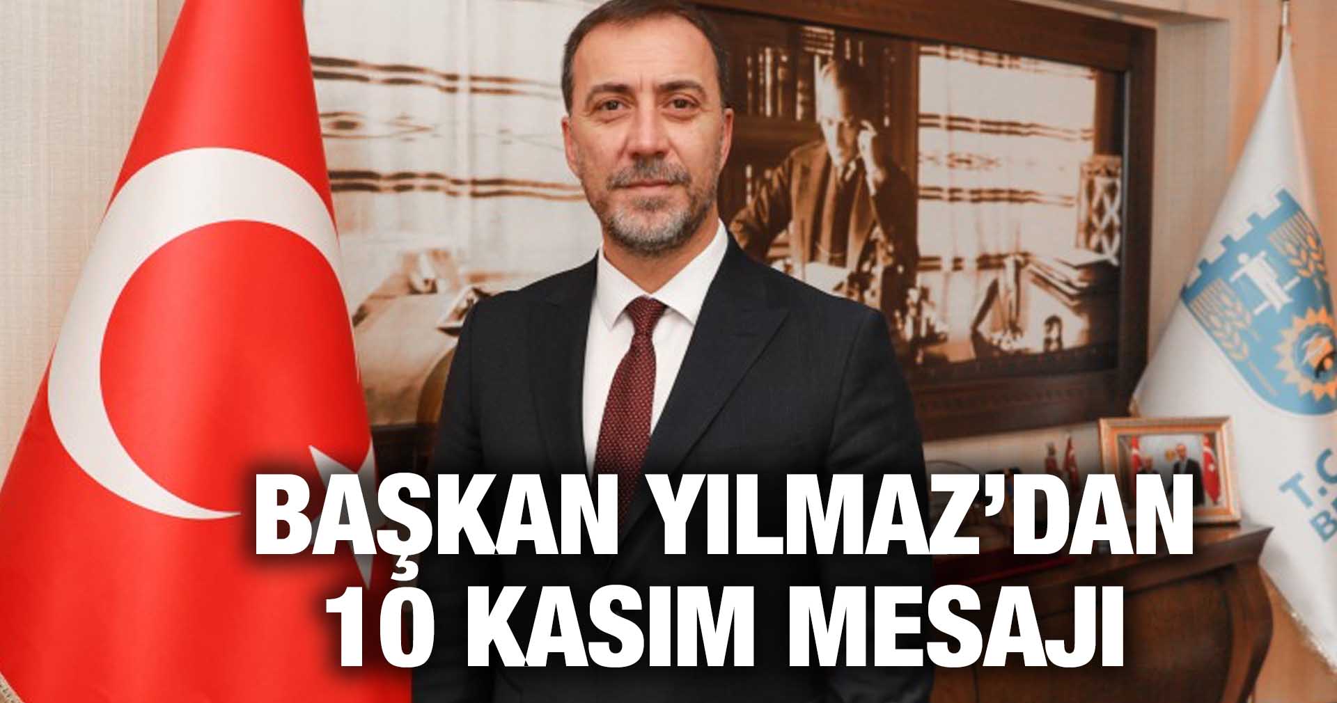 BAŞKAN YILMAZ’DAN 10 KASIM MESAJI