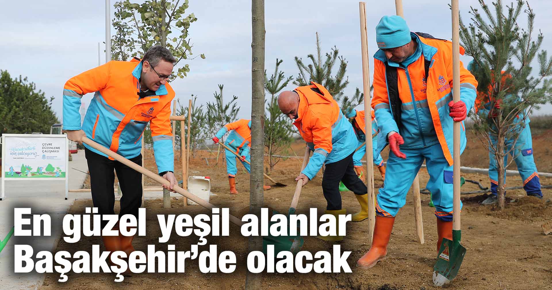 En güzel yeşil alanlar Başakşehir’de olacak