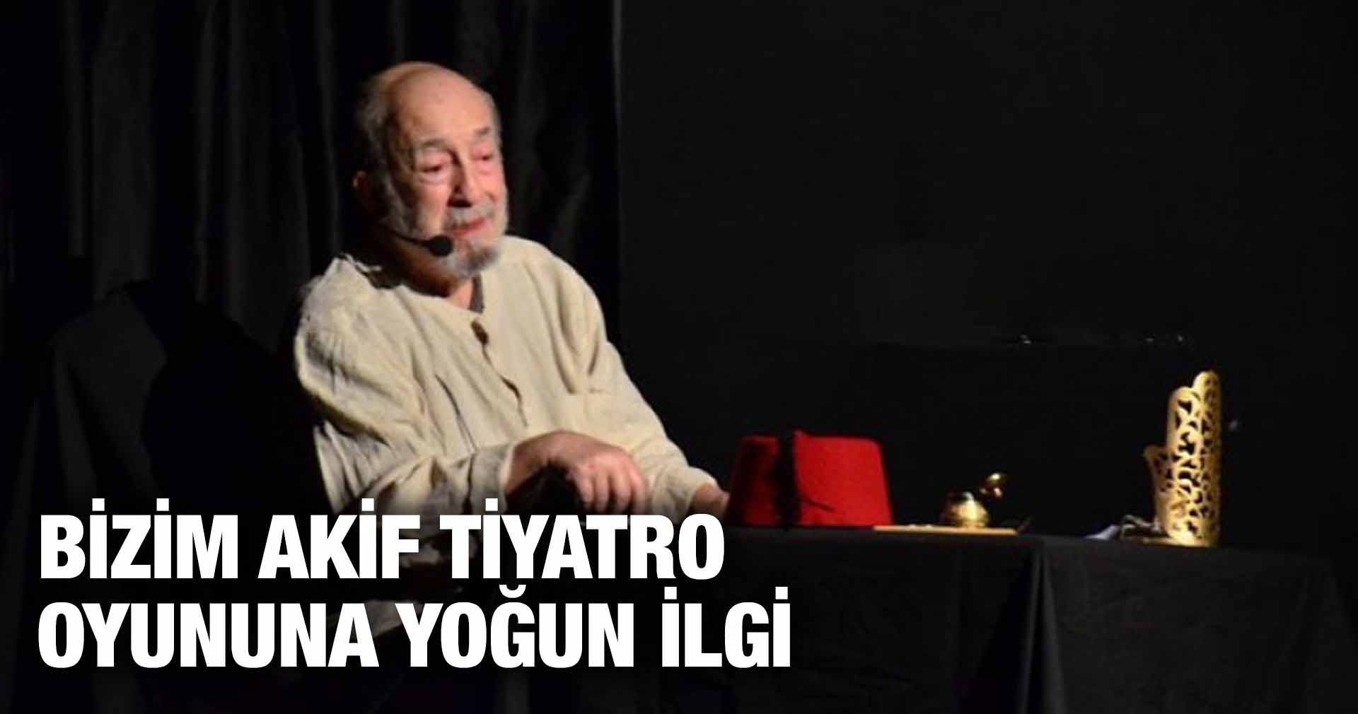 BİZİM AKİF TİYATRO OYUNUNA YOĞUN İLGİ