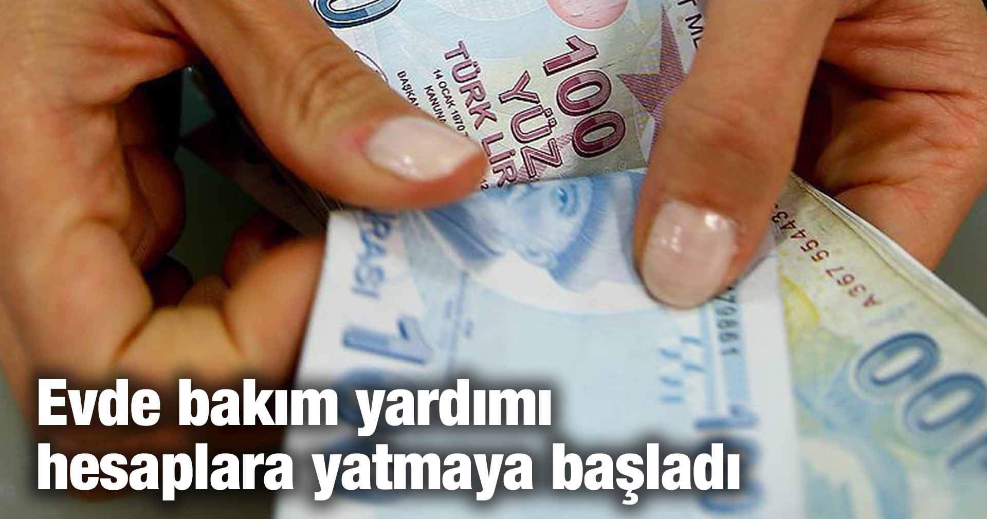 Evde bakım yardımı hesaplara yatmaya başladı