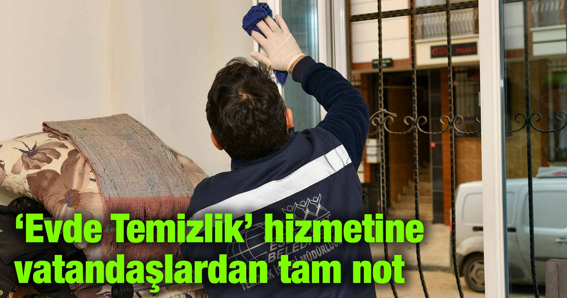 ‘Evde Temizlik’ hizmetine vatandaşlardan tam not